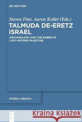 Talmuda De-Eretz Israel: Archaeology and the Rabbis in Late Antique Palestine Fine, Steven 9781614514855 De Gruyter Inc.