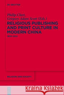 Religious Publishing and Print Culture in Modern China: 1800-2012 Clart, Philip 9781614514992