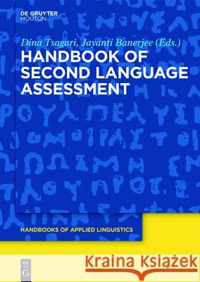 Handbook of Second Language Assessment Dina Tsagari, Jayanti Veronique Banerjee 9781614515425 De Gruyter