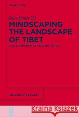 Mindscaping the Landscape of Tibet: Place, Memorability, Ecoaesthetics Smyer Yü, Dan 9781614515531 De Gruyter