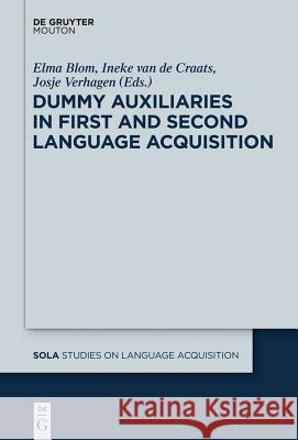 Dummy Auxiliaries in First and Second Language Acquisition Elma Blom, Ineke van de Craats, Josje Verhagen 9781614515579