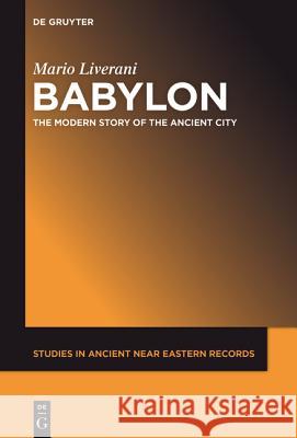 Imagining Babylon: The Modern Story of an Ancient City Mario Liverani 9781614516026