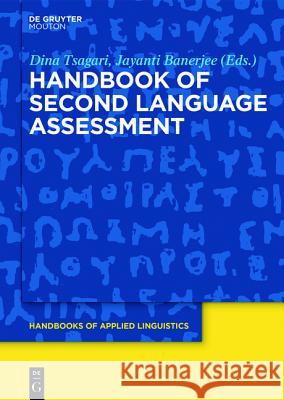 Handbook of Second Language Assessment Dina Tsagari, Jayanti Banerjee 9781614516248 De Gruyter