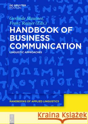 Handbook of Business Communication: Linguistic Approaches Gerlinde Mautner, Franz Rainer 9781614516835 De Gruyter