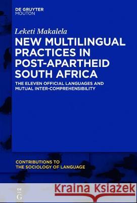Not Eleven Languages: Translanguaging and South African Multilingualism in Concert Makalela, Leketi 9781614517078 de Gruyter Mouton