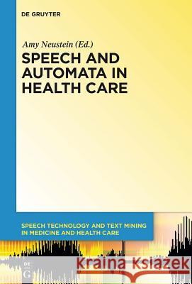 Speech and Automata in Health Care Neustein, Amy; Markowitz, Judith A. 9781614517092 De Gruyter Inc.
