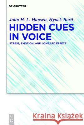 Hidden Cues in Voice: Stress, Emotion, and Lombard Effect Hansen, John H. L. 9781614517153 Walter de Gruyter