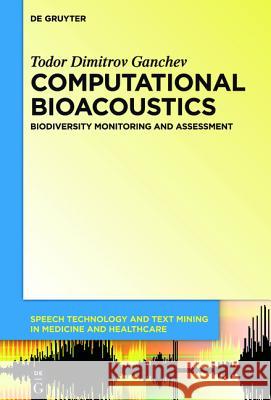 Computational Bioacoustics: Biodiversity Monitoring and Assessment Todor Ganchev 9781614517290 De Gruyter