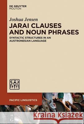 Jarai Clauses and Noun Phrases: Syntactic Structures in an Austronesian Language Jensen, Joshua 9781614517719