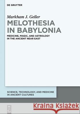 Melothesia in Babylonia: Medicine, Magic, and Astrology in the Ancient Near East Markham Judah Geller 9781614517757 De Gruyter