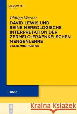 David Lewis und seine mereologische Interpretation der Zermelo-Fraenkelschen Mengenlehre Werner, Philipp 9781614517788