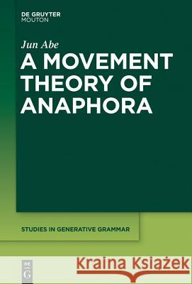 A Movement Theory of Anaphora Jun Abe 9781614517795 De Gruyter