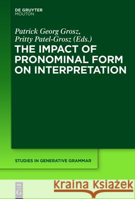 The Impact of Pronominal Form on Interpretation Patrick Grosz, Pritty Patel-Grosz 9781614517801