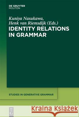Identity Relations in Grammar Kuniya Nasukawa, Henk Riemsdijk 9781614518181 De Gruyter