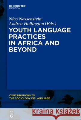 Youth Language Practices in Africa and Beyond Nico Nassenstein, Andrea Hollington 9781614518624