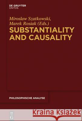 Substantiality and Causality Miroslaw Szatkowski, Marek Rosiak 9781614518761 De Gruyter