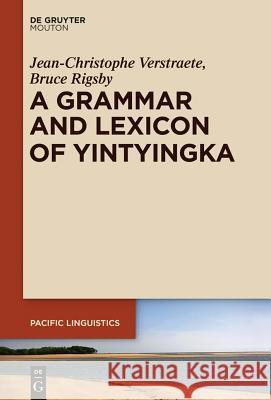 A Grammar and Lexicon of Yintyingka Verstraete, Jean-Christophe; Rigsby, Bruce 9781614518990 De Gruyter Mouton