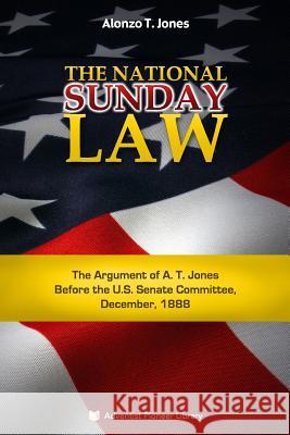 The National Sunday Law Alonzo Trevier Jones 9781614550112 Adventist Pioneer Library