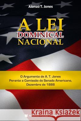 A Lei Dominical Nacional Alonzo T. Jones 9781614550310