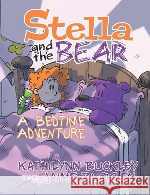 Stella and the Bear: A Bedtime Adventure Kathilynn Buckley, Jaime Buckley 9781614634287 Perspicacious Publishing