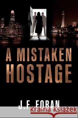 A Mistaken Hostage John (Jeff) F. Foran 9781614686507