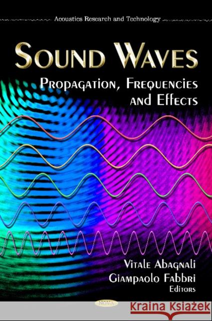 Sound Waves: Propagation, Frequencies & Effects Vitale Abagnali, Giampaolo Fabbri 9781614700012 Nova Science Publishers Inc