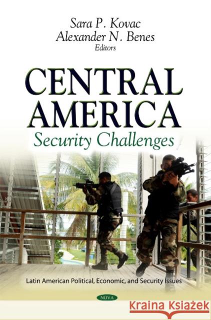 Central America: Security Challenges Sara P Kovac, Alexander N Benes 9781614700036