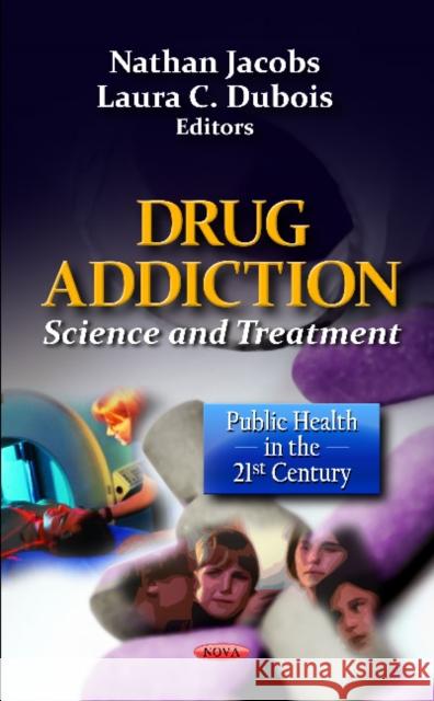 Drug Addiction: Science &Treatment Nathan Jacobs, Laura C Dubois 9781614700043