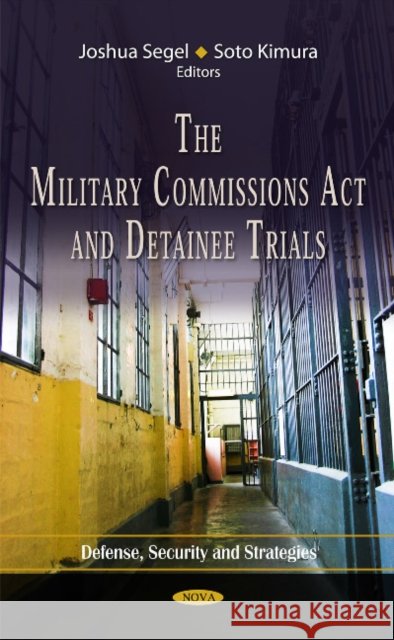 Military Commissions Act & Detainee Trials Joshua Segel, Soto Kimura 9781614700722