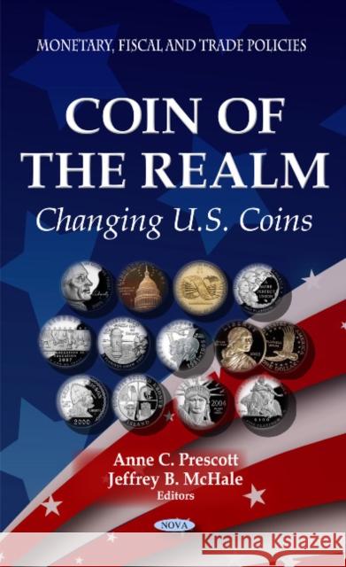 Coin of the Realm: Changing U.S. Coins Anne C Prescott, Jeffrey B McHale 9781614700791 Nova Science Publishers Inc
