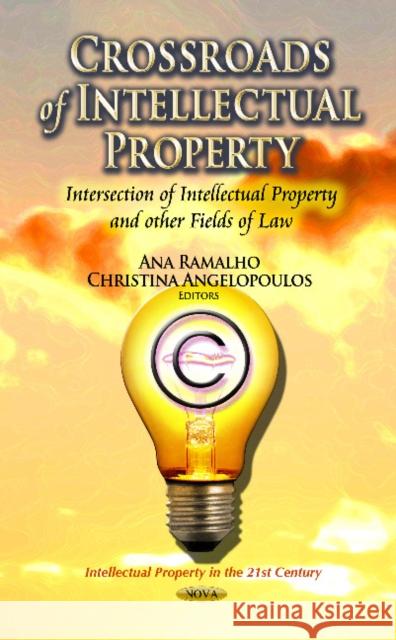 Crossroads of Intellectual Property: Intersection of Intellectual Property & Other Fields of Law Ana Ramalho, Christina Angelopoulos 9781614701552 Nova Science Publishers Inc