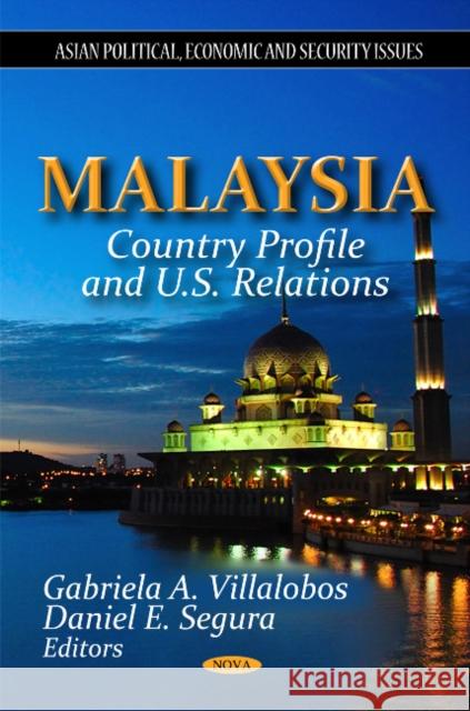 Malaysia: Country Profile & U.S. Relations Gabriela A Villalobos, Daniel E Segura 9781614701729 Nova Science Publishers Inc