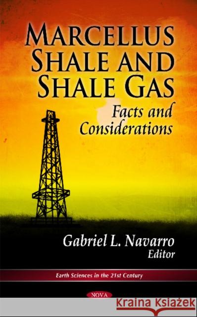 Marcellus Shale & Shale Gas: Facts & Considerations Gabriel L Navarro 9781614701736 Nova Science Publishers Inc