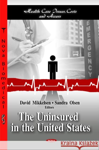 Uninsured in the United States David Mikkelsen, Sandra Olsen 9781614701750 Nova Science Publishers Inc