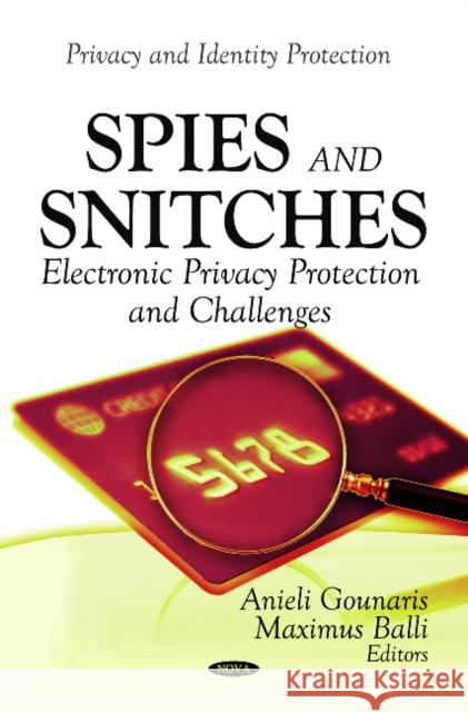 Spies & Snitches: Electronic Privacy Protection & Challenges Anieli Gounaris, Maximus Balli 9781614702214 Nova Science Publishers Inc