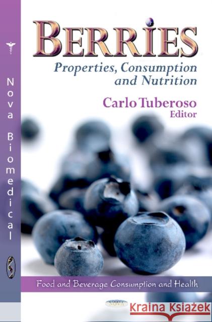 Berries: Properties, Consumption & Nutrition Carlo Tuberoso 9781614702573 Nova Science Publishers Inc