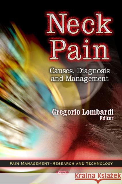 Neck Pain: Causes, Diagnosis & Management Gregorio Lombardi 9781614703631 Nova Science Publishers Inc