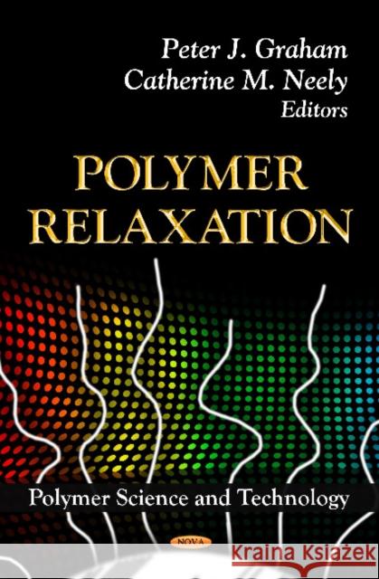 Polymer Relaxation Peter J Graham, Catherine M Neely 9781614703815