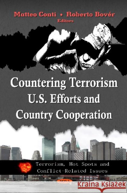 Countering Terrorism: U.S. Efforts & Country Cooperation Matteo Conti, Roberto Bovér 9781614703884 Nova Science Publishers Inc