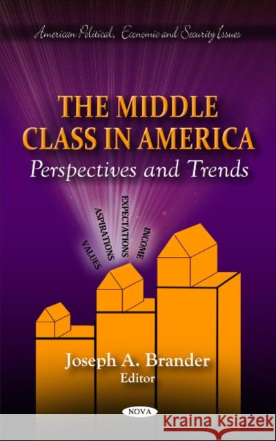 Middle Class in America: Perspectives & Trends Joseph A Brander 9781614703938 Nova Science Publishers Inc