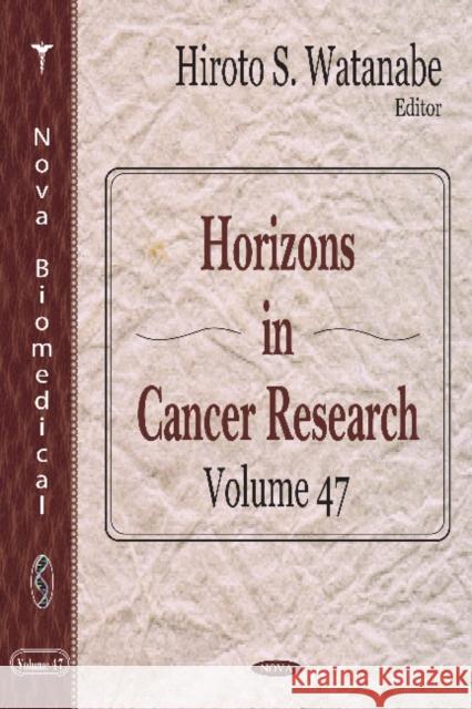 Horizons in Cancer Research: Volume 47 Hiroto S Watanabe 9781614704447 Nova Science Publishers Inc