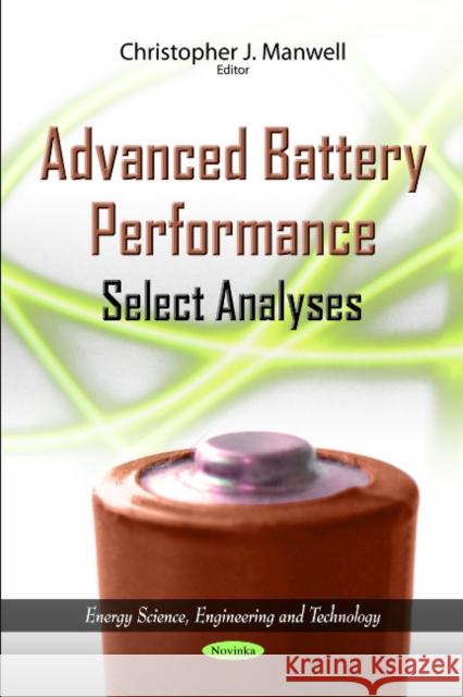 Advanced Battery Performance: Select Analyses Christopher J Manwell 9781614704560