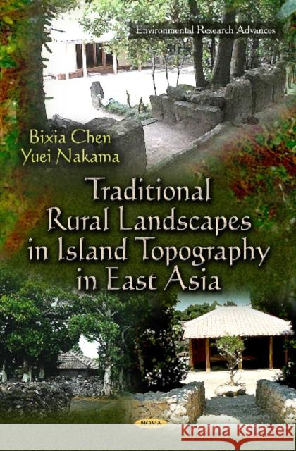 Traditional Rural Landscapes in Island Topography in East Asia Bixia Chen, Yuei Nakama 9781614704973