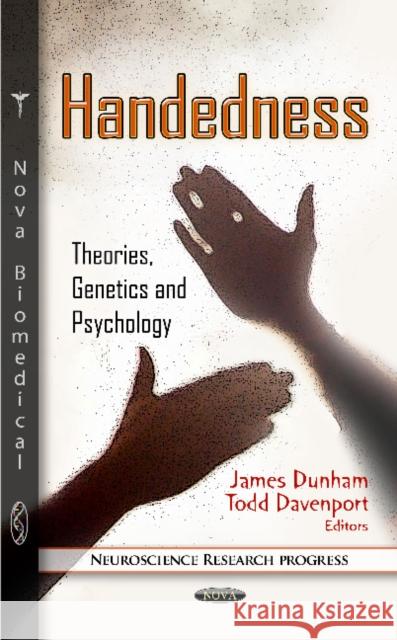 Handedness: Theories, Genetics & Psychology James Dunham, Todd Davenport 9781614705024 Nova Science Publishers Inc