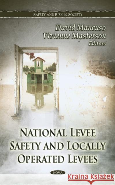 National Levee Safety & Locally Operated Levees Vivienne Masterson, David Mancuso 9781614705116 Nova Science Publishers Inc