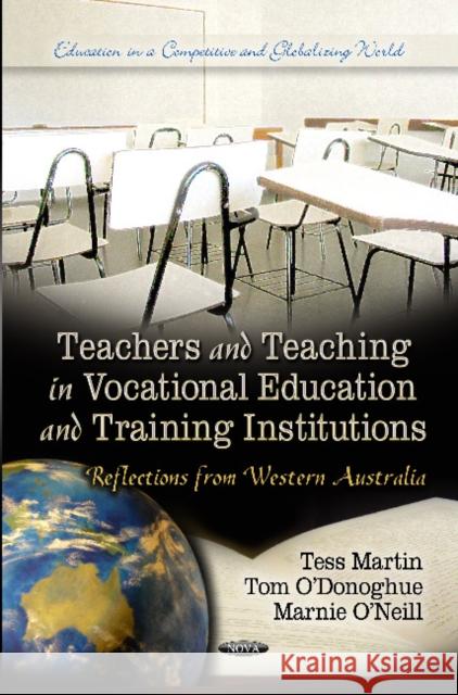 Teachers & Teaching in Vocational Education & Training Institutions: Reflections from Western Australia Tom O'Donoghue, Tess Martin, Marnie O'Neill 9781614705604 Nova Science Publishers Inc