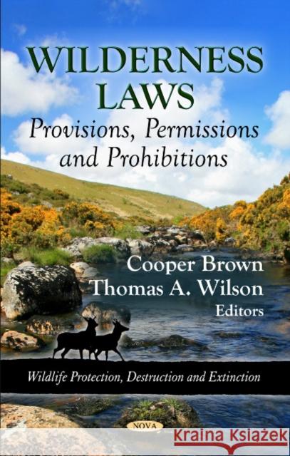 Wilderness Laws: Provisions, Permissions & Prohibitions Cooper Brown, Thomas A Wilson 9781614706946