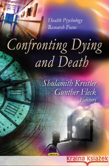 Confronting Dying & Death Shulamith Kreitler, Gunther Fleck 9781614707318 Nova Science Publishers Inc