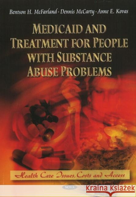 Medicaid & Treatment for People with Substance Abuse Problems Bentson H McFarland, Dennis McCarty, Anne E Kovas 9781614707424 Nova Science Publishers Inc