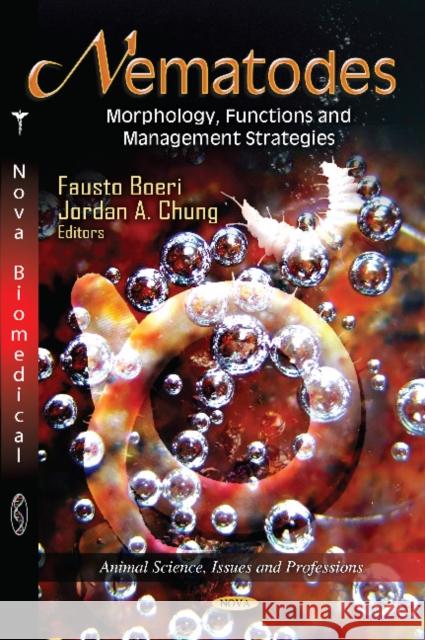 Nematodes: Morphology, Functions & Management Strategies Fausto Boeri, Jordan A Chung 9781614707844 Nova Science Publishers Inc